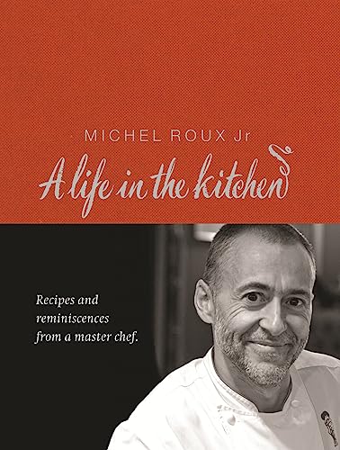 Michel Roux: A Life In The Kitchen: Recipes and reminiscences from a master chief von Weidenfeld & Nicolson